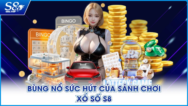 Bùng nổ sức hút của sảnh chơi Xổ số S8