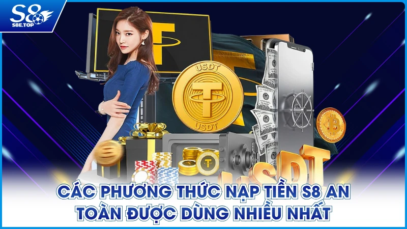 Các phương thức nạp tiền S8 an toàn được dùng nhiều nhất
