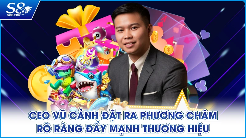 CEO Vũ Cảnh đặt ra phương châm rõ ràng đẩy mạnh thương hiệu
