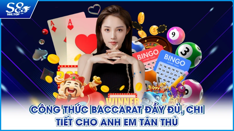 Công Thức Baccarat Đầy Đủ, Chi Tiết Cho Anh Em Tân Thủ
