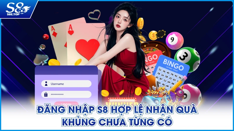 Đăng nhập S8 hợp lệ nhận quà khủng chưa từng có
