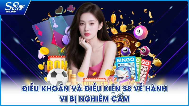 Điều khoản và điều kiện S8 về hành vi bị nghiêm cấm