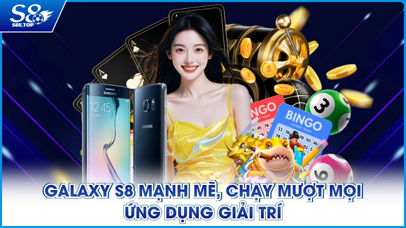 Đánh giá Samsung Galaxy S8 chạy mượt mọi ứng dụng giải trí