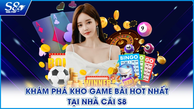 Khám phá kho game bài hot nhất tại nhà cái S8