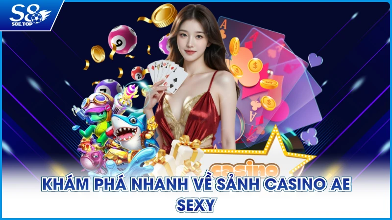 Khám phá nhanh về sảnh Casino AE Sexy