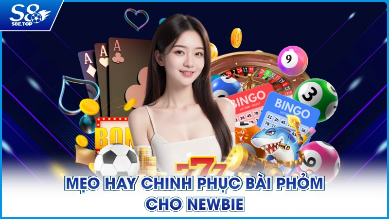 Mẹo hay chinh phục bài Phỏm cho newbie