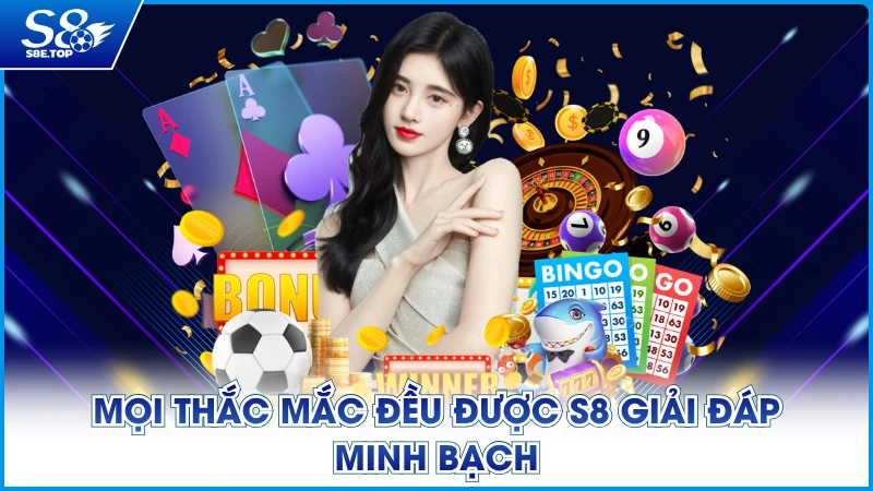 Mọi thắc mắc đều được S8 giải đáp minh bạch