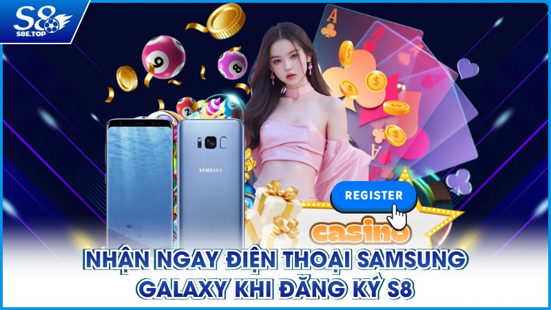 Nhận ngay điện thoại Samsung Galaxy khi đăng ký S8