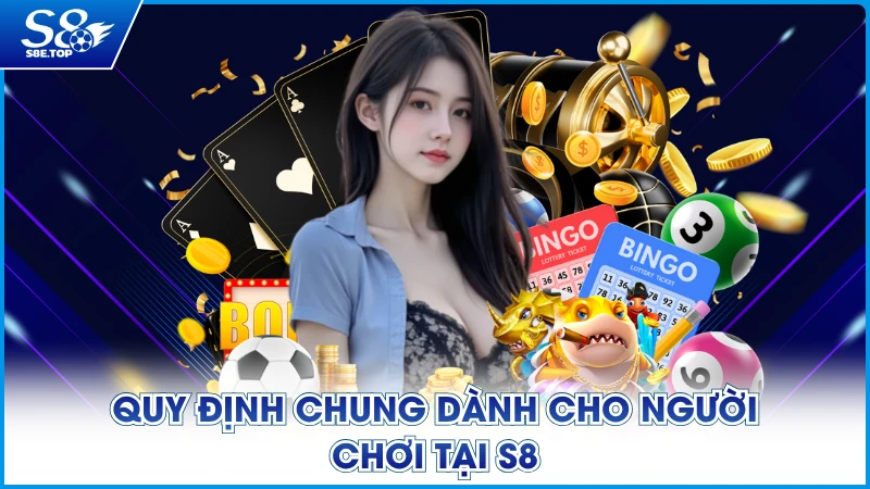 Quy định chung dành cho người chơi tại S8