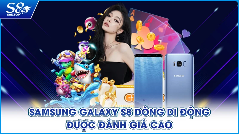 Samsung Galaxy S8 dòng di động được đánh giá cao