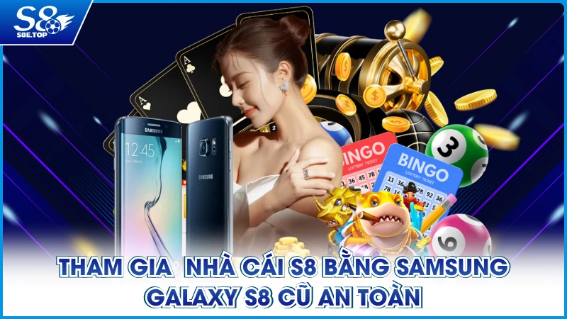 Tham gia  nhà cái S8 bằng Samsung Galaxy S8 cũ an toàn