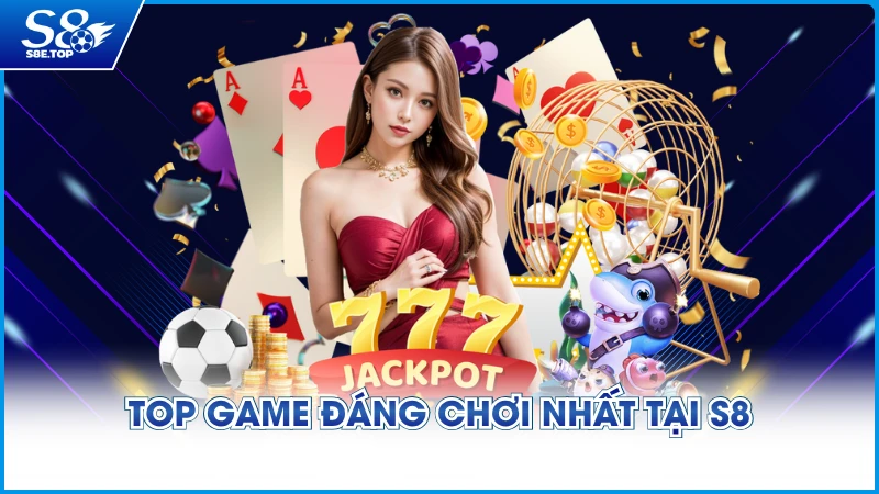 Top game đáng chơi nhất tại S8