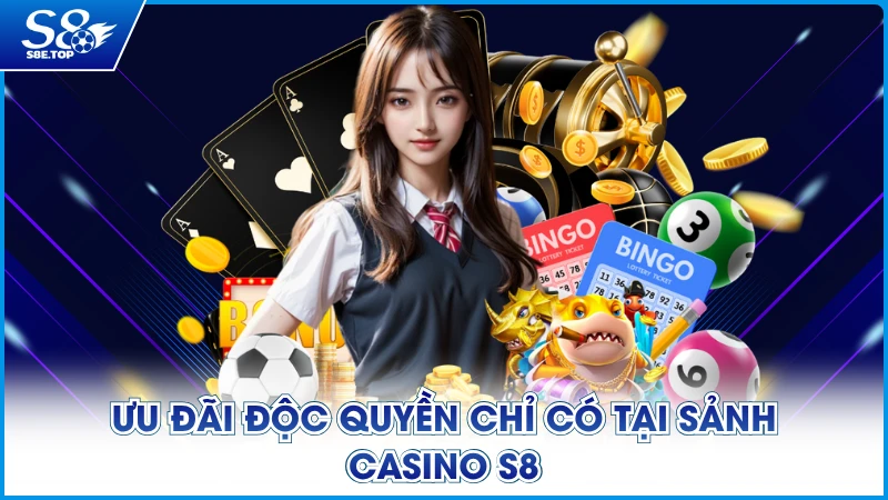 Ưu đãi độc quyền chỉ có tại sảnh casino S8